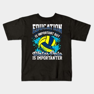 Education is important but water polo is importanter Kids T-Shirt